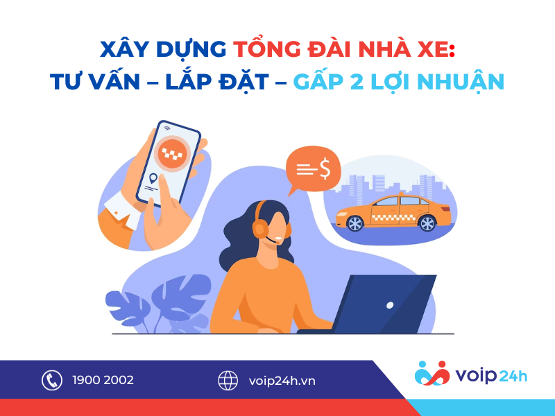 70 - XÂY DỰNG TỔNG ĐÀI NHÀ XE: TƯ VẤN - LẮP ĐẶT - GẤP 2 LỢI NHUẬN