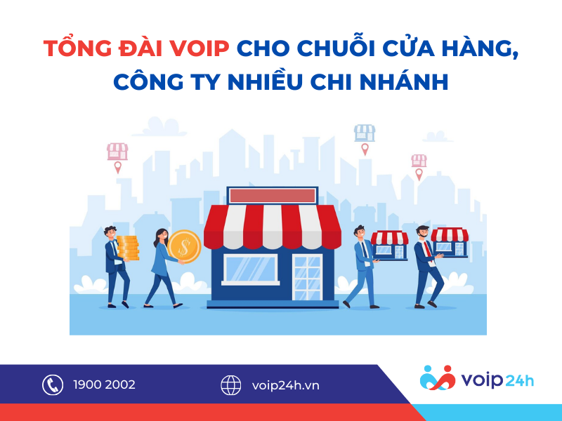 288 - TỔNG ĐÀI VOIP CHO CHUỖI CỬA HÀNG, CÔNG TY NHIỀU CHI NHÁNH