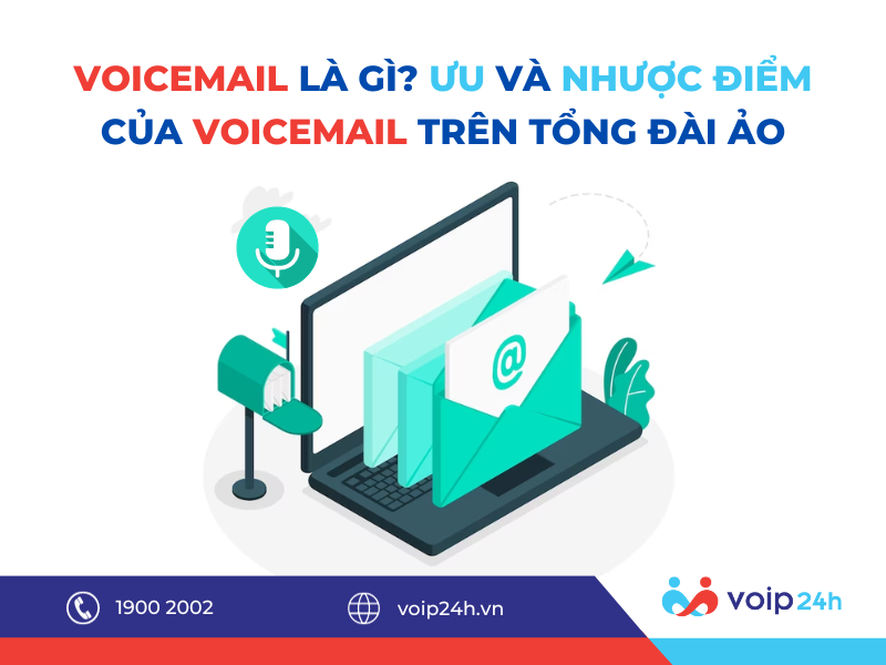 154 - Voicemail là gì? Ưu và nhược điểm của Voicemail Trên Tổng Đài Ảo