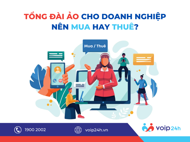 132 - Tổng Đài Ảo Cho Doanh Nghiệp - Nên Mua Hay Thuê?