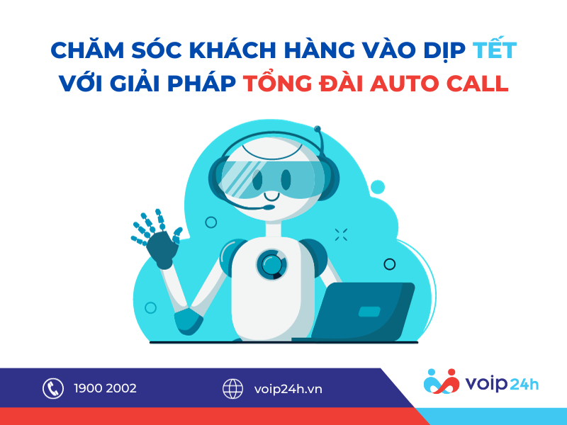 46 - Chăm sóc khách hàng vào dịp Tết với giải pháp tổng đài auto call