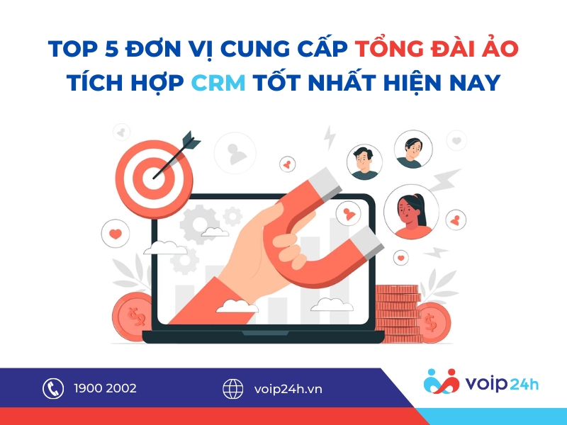 458 01 - Top 5 đơn vị cung cấp tổng đài ảo tích hợp crm tốt nhất hiện nay