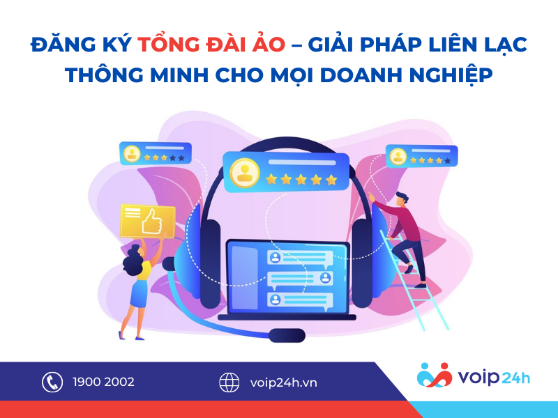 235 - Đăng ký tổng đài ảo - Giải pháp liên lạc thông minh cho mọi doanh nghiệp