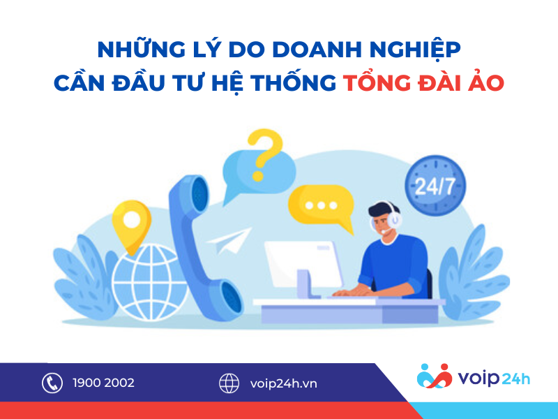 198 - Những lý do doanh nghiệp cần đầu tư hệ thống tổng đài ảo