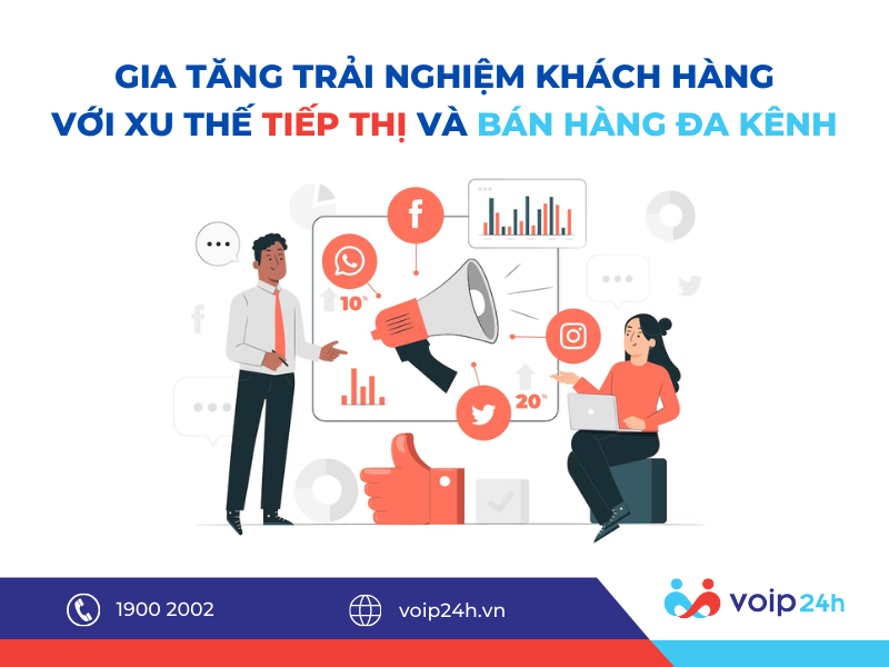 465 - Gia tăng trải nghiệm khách hàng với xu thế tiếp thị và bán hàng đa kênh